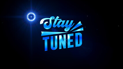 Futuristic Blue Light Stay Tuned Lettering Glossy Metal Texture On Dark Blue Shiny Optical Light Lens Flare Background