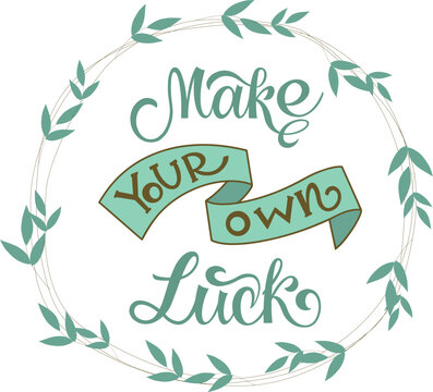 Make your own luck. Inspirational and motivational quotes. Hand painted lettering and custom typography. Can be used for prints (bags, t-shirts, home decor, posters, cards).