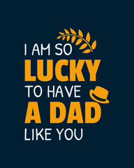 Naklejka na ściany i meble Lucky to Have You: 'I Am So Lucky to Have a Dad Like You' Typography Quotes for Father's Day