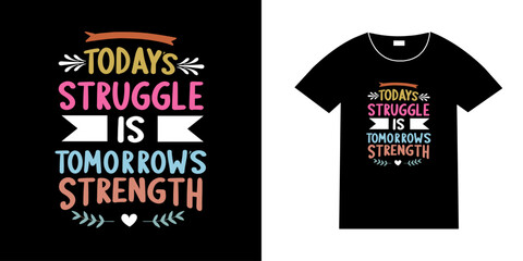 Today's struggle is tomorrow's strength, Quotes typography style tshirt design