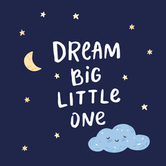 Fototapeta premium Dream big little one inspirational nursery poster design with moon crescent, clouds and starry night sky, vector illustration, hand lettering