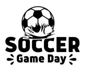 Game day Svg,Soccer Day, Soccer Player Shirt, Gift For Soccer, Soccer Football, Sport Design Svg,Soccer Cut File,Soccer Ball, Soccer t-Shirt Design, European Football, 