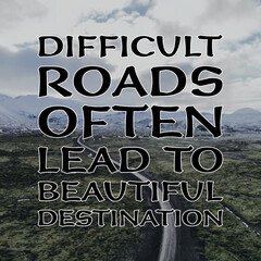 Difficult roads often lead to beautiful destinations. motivational quotes about life on road...