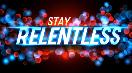 Motivational text stay relentless on defocused backdrop, success and motivation concept.