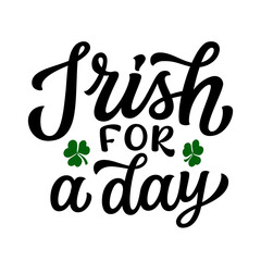 Irish for a day. Hand lettering funny quote with clover leaves isolated on white background. Vector typography for St. Patrick's day t shirts, posters, greeting cards, banners - 734984904