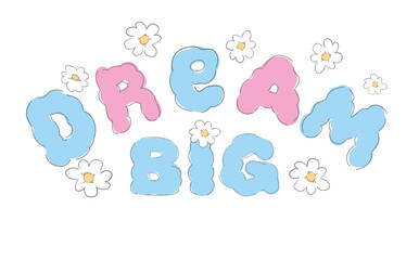 Hand drawn print, Dream Big vector illustration sketched positive vibes happy print design poster 