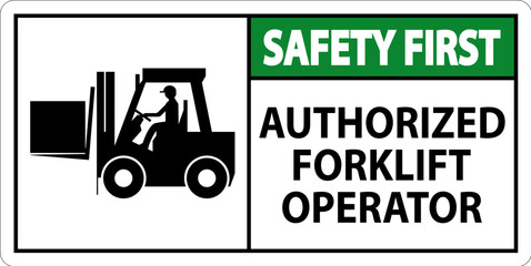 Safety First Authorized Forklift Operator Sign