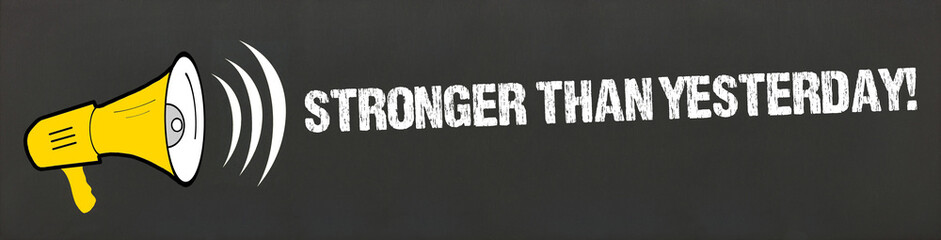 stronger than yesterday! - obrazy, fototapety, plakaty