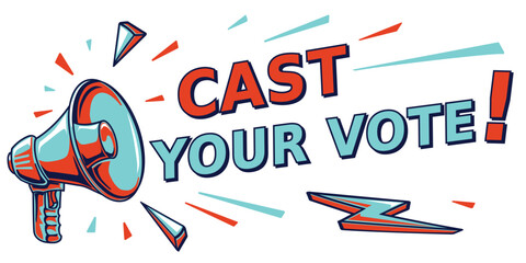 Cast your vote - advertising sign with megaphone