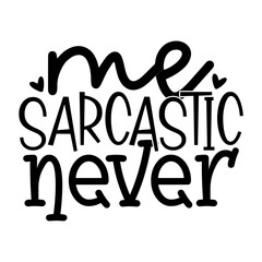 Me Sarcastic Never