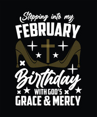 Naklejka premium STEPPING INTO MY FEBRUARY BIRTHDAY WITH GODS GRACE AND MERCY TSHIRT DESIGN