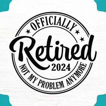 Officially Retired Not My Problem 2024 T-Shirt Design, Officially Retired Not My Problem 2024 SVG Design