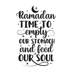Fototapeta premium Ramadan time to empty our stomach and feed our soul islamic typography tshirt design