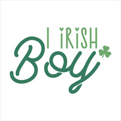 Fototapeta na wymiar I irish boy, St.Patrick's Day Quote, Irish, Lucky, Claver, Shamrock, Vector
