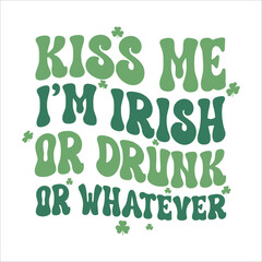  kiss me i am irish or drunk or whatever, St.Patrick's Day Quote, Irish, Lucky, Claver, Shamrock, Vector