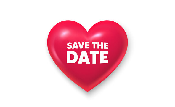Save the date. Heart shape 3d icon. Love symbol for Valentines day and Mother day decoration. Social media like symbol. Realistic 3d heart for love design. Vector illustration
