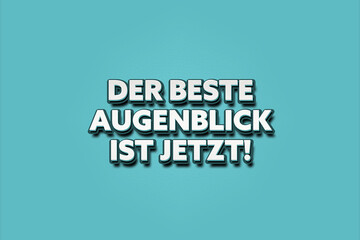 Der beste Augenblick ist jetzt. Eine schwarze Tafel mit weissem Text. Illustration mit Grunge Textstil.