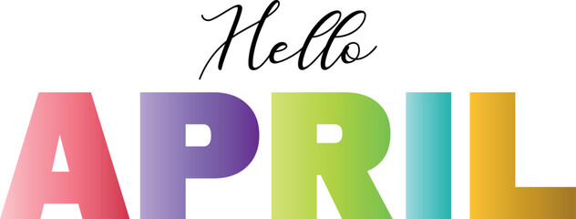 Hello April Mixed color vector typography banner with calligraphic lettering. Multicolored, bright, isolate, letters like, for the for social network, web resources, mobile apps.