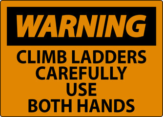 Warning Sign, Climb Ladders Slowly and Use Both Hands