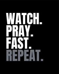 Watch. Pray. Fast. Repeat. Artwork for t-shirt.