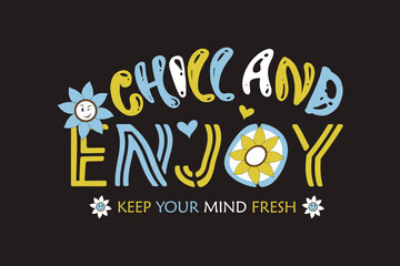 Chill and enjoy slogan vector illustration. Sunflower concept. Typography t-shirt design template for print.