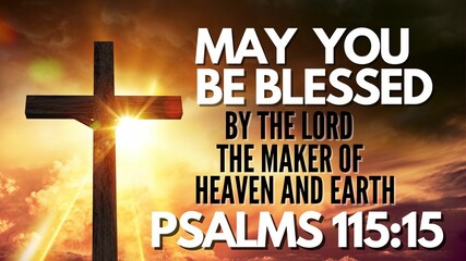 Bible Verses ' May you Be blessed by the lord the maker of heaven and earth psalms 115:15