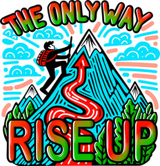 Motivational Illustration for T-Shirt or Other Products with The Only Way, Rise Up Slogan. - 735993789