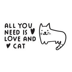 All you need is love and cat. Handwriting phrase. Vector illustration on white background.