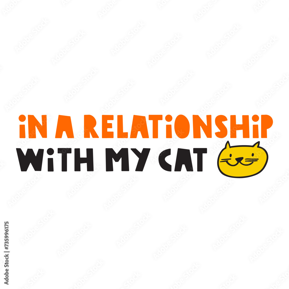 Sticker Phrase - In a relationship with my cat. Cute cat face. Vector hand drawn illustration - Stickers