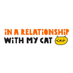 Phrase - In a relationship with my cat. Cute cat face. Vector hand drawn illustration