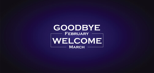 Obraz premium GOODBYE February WELCOME March wallpapers and backgrounds you can download and use on your smartphone, tablet, or computer.