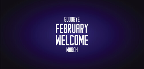 GOODBYE February WELCOME March wallpapers and backgrounds you can download and use on your smartphone, tablet, or computer.