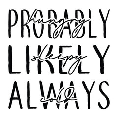 Probably hungry likely sleepy always cold