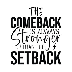 The Comeback Is Always Stronger Than the Setback
