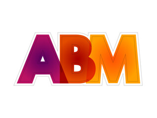 ABM Account Based Marketing - business marketing strategy that concentrates resources on a set of target accounts within a market, colourful acronym text concept background