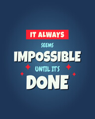 Conquer the Impossible: 'It Always Seems Impossible Until It's Done' Typography Quotes for Motivation and Self-Development