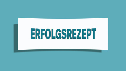 Erfolgsrezept. Eine weisse Karte mit blaugruener Schrift und Schatten, isoliert auf blaugruenem Hintergrund.