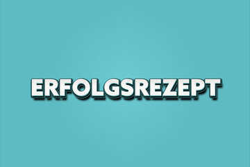 Erfolgsrezept. Eine schwarze Tafel mit weissem Text. Illustration mit Grunge Textstil.