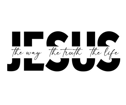 JESUS - the way, the truth, the life, christian print. Religious calligraphy elegant quote. Vector lettering scripture with Bible words for t-shirt or apparel design 