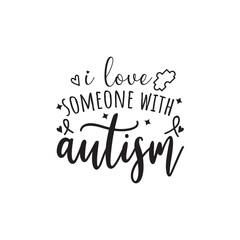 I love Someone With Autism. Vector Design on White Background