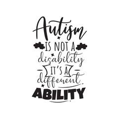 Autism Is Not A Disability It's A Different Ability. Vector Design on White Background