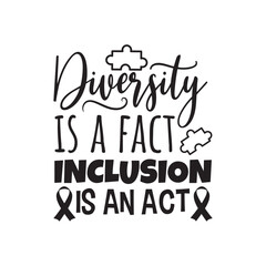 Diversity Is A Fact Inclusion is an Act. Vector Design on White Background