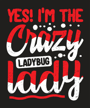 Yes I am the crazy ladybug lady typography design with grunge effect