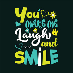 You make me laugh and smile slogan vector illustration.
Typography t-shirt design template for print.