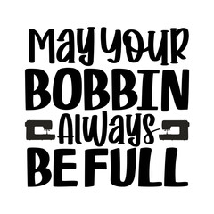 May Your Bobbin Always Be Full SVG Design
