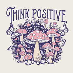 Think positive, live positive!Flower artwork for t shirt print, poster, sticker, background and other uses. Toadstool digital painting. Let's grow together. Mushroom and Flower t-shirt.