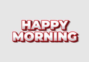 Happy morning. Text effect in 3D look. Eye catching color
