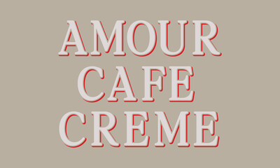 Amour café crème (Love coffee cream) Slogan for Fashion, Card and Poster Prints, tee shirt hoody-vector