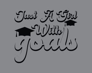 Just A Girl With Goals Design Vector  File,Graduation Cut Files,Graduation T Shirt Design,Graduation, Template, Vector Design