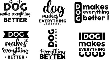 Dog makes everything better black white puppy typography text animal lettering quote t-shirt design.retro vintage funny cute pet drawing graphic print tee art isolated apparel vector illustration